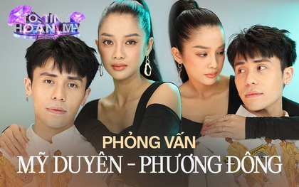 Phương Đông - Mỹ Duyên (Tỏ Tình Hoàn Mỹ): "Yêu xa chẳng là vấn đề, cuối tuần nào tôi cũng bay vào hẹn hò Duyên"