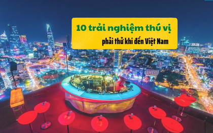 Chuyên trang du lịch nước ngoài: 10 trải nghiệm ở Việt Nam phải thử 1 lần trong đời