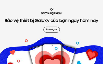 Samsung vừa nâng cấp gói bảo hành Samsung Care+: đã tốt nay lại càng thêm hấp dẫn