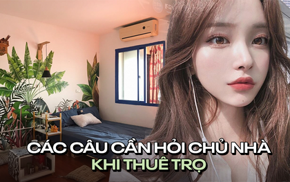 10 câu hỏi nhất định phải "nằm lòng" của tân sinh viên khi đi thuê trọ để không lo bị hớ