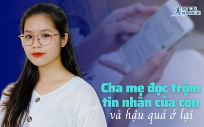 Chuyên gia tâm lý cảnh báo hệ quả khôn lường khi đọc trộm tin nhắn của con