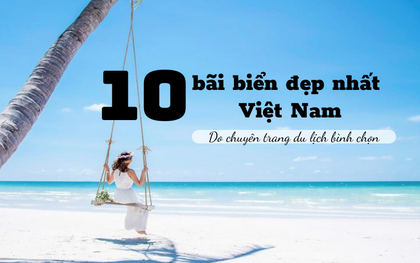 Top 10 bãi biển đẹp nhất Việt Nam: Số 9 không quá nổi tiếng nhưng là viên ngọc của Phú Yên