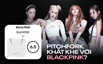 Chuyên trang âm nhạc Pitchfork chấm album BLACKPINK: Số điểm khiêm tốn, kỳ vọng đột phá hơn