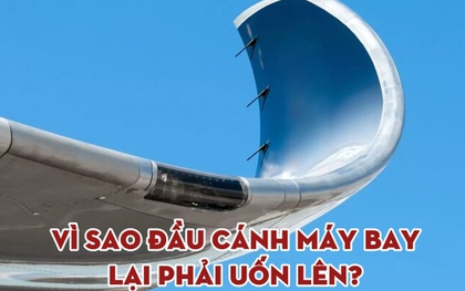 Vì sao máy bay thương mại thường được vuốt cong ở cánh? Chi tiết nhỏ nhưng "có võ"