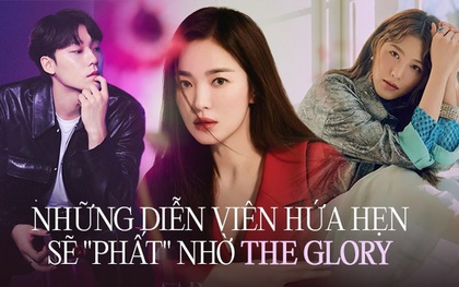 Ngoài đỉnh cao Song Hye Kyo, ai hứa hẹn sẽ phất lên nhờ The Glory?