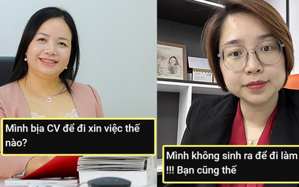 Chuyên gia quản trị nhân sự: "Các bạn càng hạn chế bịa CV thì càng có cơ hội tìm kiếm công ty ưng ý"