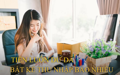 Người lương 10 triệu sống thảnh thơi, kẻ kiếm 47 triệu đồng vẫn thấy chật vật: Đây là cách để tiền trong túi luôn dư dả bất kể thu nhập, 75% triệu phú đồng tình