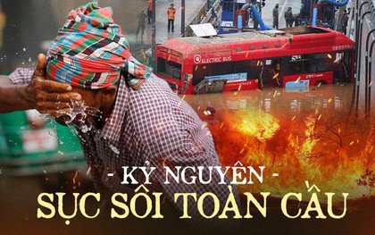 “Kỷ nguyên sôi sục toàn cầu” đã đến: Thiên tai tàn phá, nhiệt độ chạm mức “tử thần” đưa nhân loại vào khủng hoảng cực độ