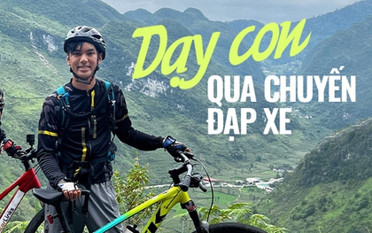 Đưa con trai đạp xe xuyên khắp Việt Nam, ''Giáo sư quần đùi'' dạy con 5 bài học quý giá