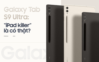 Trải nghiệm thực tế Galaxy Tab S9 Ultra: “iPad killer” là có thật?
