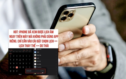Cách xem lịch âm trên iPhone bỗng lan truyền chóng mặt: Nhìn thì hay nhưng đừng dại làm theo kẻo gặp rắc rối khôn lường