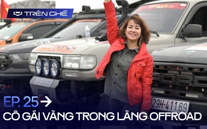 [Trên Ghế 25] Từ dán tem giải đua lên Spark ‘rất buồn cười’ tới mua Triton để đi đua, cô gái "vàng" trong làng offroad chứng minh: ‘Đua thật chứ không phải để trang trí!’