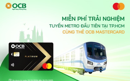 Trải nghiệm miễn phí tuyến Metro đầu tiên tại TP. Hồ Chí Minh với thẻ OCB Mastercard