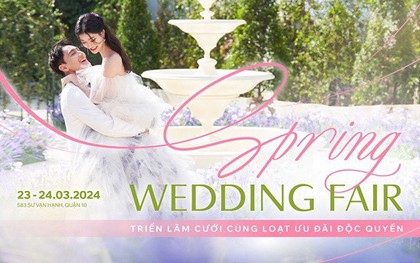 Spring Wedding Fair - Triển lãm cưới cùng loạt ưu đãi độc quyền