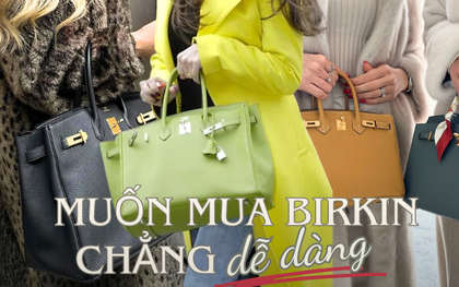 Vì sao hành trình mua Hermès Birkin của các "thượng đế" đều không dễ dàng?