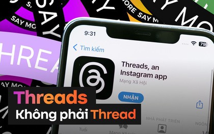 Đu trend Threads, đừng để sai điều cơ bản này không thì "ơi con sông quê"!