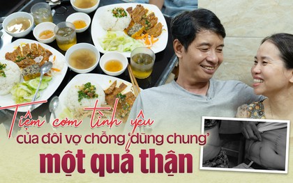 Tiệm cơm tình yêu của đôi vợ chồng "dùng chung" một quả thận