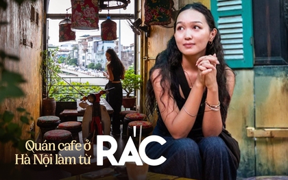 Chuyện anh chủ quán ám ảnh với "làng ung thư" của quê mình, quyết tâm mở quán cafe làm từ... rác ở Hà Nội