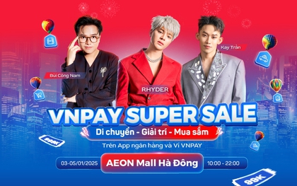 Rhyder cùng dàn "Anh tài" sắp có mặt tại VNPAY Super Sale: Lần đầu livestream 3 ngày 3 đêm, deal hot tới 999.000 đồng