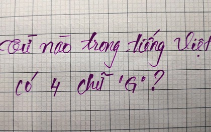 Câu đố thách thức 99% người bản xứ: Từ tiếng Việt nào có đến 4 chữ "G"?