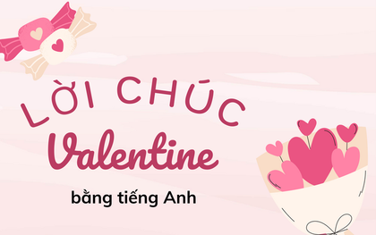 Lời chúc Valentine 14/2 bằng tiếng Anh