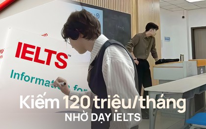 Người trong nghề xác nhận: Có thể kiếm 120 triệu/tháng nhờ dạy IELTS, nhưng đằng sau đồng tiền là nhiều thứ cần đánh đổi