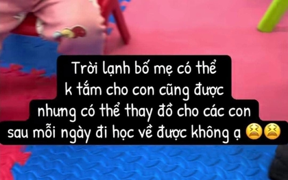 Cô giáo mầm non nài nỉ: "Trời lạnh không tắm nhưng cần thay đồ cho bé", phụ huynh vào combat khiến dân mạng cạn lời