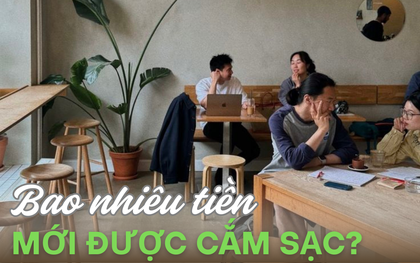 Uống ly cafe 35k không được đòi hỏi, vậy bỏ ra bao nhiêu tiền mới được cắm sạc?