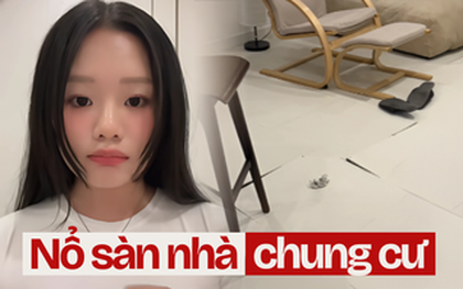 Cô gái hốt hoảng bỏ chạy lúc 2h sáng vì... sàn nhà bỗng nhiên "nổ đùm đụp": Chuyện không hy hữu ở chung cư