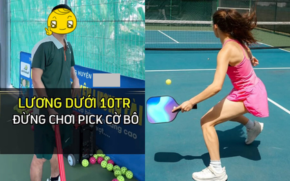 "Lương dưới 10 triệu đừng chơi pickleball"