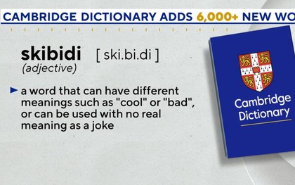 "Skibidi" xuất hiện trong từ điển Cambridge cùng hơn 6.000 từ lóng của Gen Z