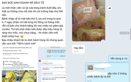 Cựu nhân viên bóc phốt tiệm bánh Hà Nội dùng nguyên liệu hết đát, bán bánh hỏng cho khách - Cửa hàng lên tiếng