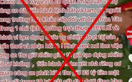 Xác minh, xử lý người tung tin "bắt giữ chủ tịch phường Trần Văn Trung tại Huế” trên TikTok