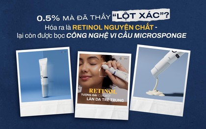 0,5% mà đã thấy khác biệt? Hóa ra là Retinol nguyên chất - lại còn được bọc công nghệ vi cầu Microsponge