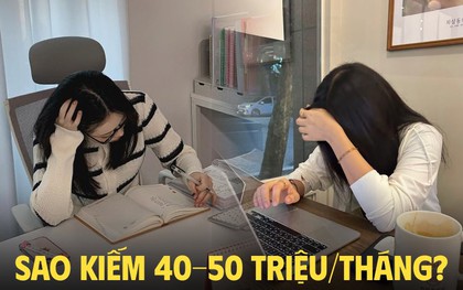Dưới 30 tuổi làm sao kiếm được 40-50 triệu/tháng?