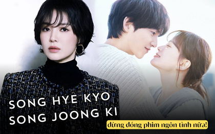 Có là Song Hye Kyo - Song Joong Ki cũng chẳng còn cửa đóng phim ngôn tình