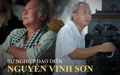 Sự nghiệp đạo diễn Nguyễn Vinh Sơn: Đất Phương Nam và những si sản không ai có thể thay thế