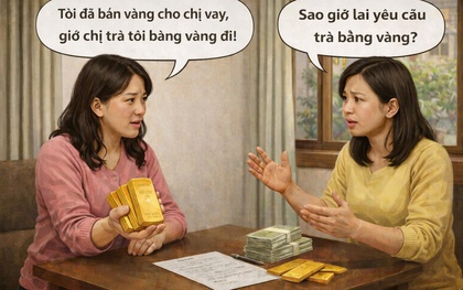 Bán vàng cho bạn vay tiền, sau 15 năm giá vàng tăng đòi trả vàng có được không?