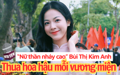Phỏng vấn "nữ thần nhảy cao" Bùi Thị Kim Anh: HCV SEA Games là nỗ lực quá khứ, quan trọng là tương lai phía trước"