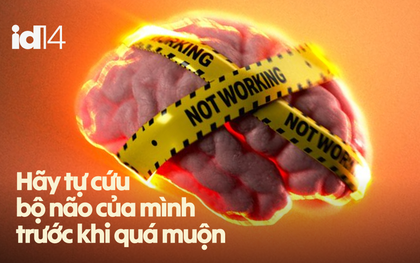 Hãy tự cứu bộ não của mình trước khi quá muộn
