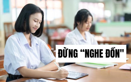 Phụ huynh có con sắp thi vào 10 đừng "NGHE ĐỒN" thế này nữa - Tai hại lắm!
