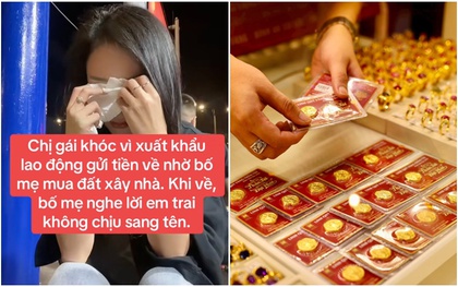 13 năm đi Nhật, gửi về gần 4 tỷ nhờ bố mẹ mua vàng hộ: Ngày trở về tôi mới biết mình không còn gì