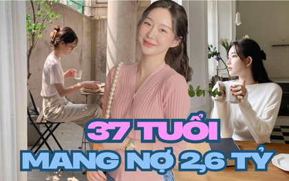 37 tuổi, nợ 2,6 tỷ đồng nhưng không chọn kết hôn để “đổi đời”: Câu chuyện về một phụ nữ sống độc lập khiến nhiều người suy nghĩ lại về tài chính