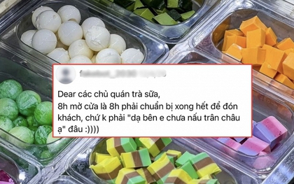 “8 giờ thì đừng nói câu chưa nấu xong trân châu”: Khách quá quắt hay quán làm ăn thiếu chuyên nghiệp?