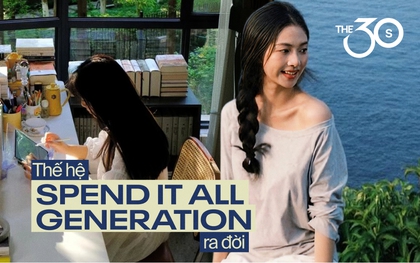 Không có nhà, đất hay tài sản gì để lại cho con: Thế hệ “Spend it all generation” ra đời