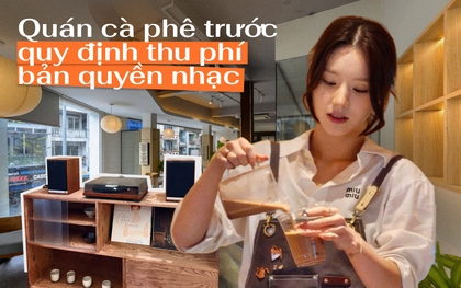 Từ 1/7, quán cà phê, nhà hàng phát nhạc phải trả thêm tiền bản quyền: Các ông bà chủ tại Hà Nội, TP.HCM nói gì?