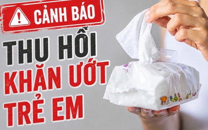Nóng: Thu hồi khăn ướt trẻ em, bác sĩ da liễu đưa ra cảnh báo