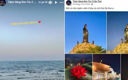 Thông báo đóng cửa để “nghỉ hè” bị nghi ngờ, tiệm vàng Cần Thơ đăng liên tục story ở biển, núi Bà Đen