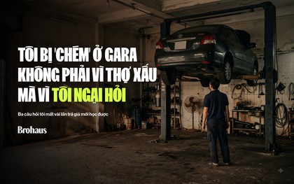 Tôi từng trả giá đắt ở gara, không phải vì thợ xấu mà vì ngại hỏi