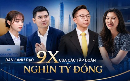 Dàn lãnh đạo 9x tại các tập đoàn nghìn tỷ đồng: Khi thế hệ Nextgen tái thiết lại “đế chế” gia đình